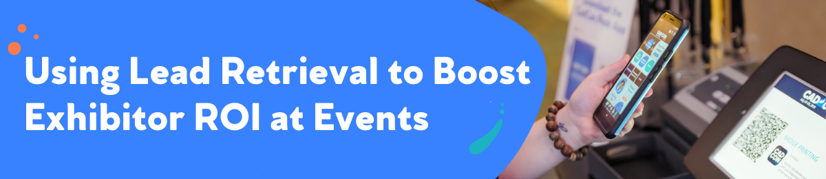 Using Lead Retrieval to Boost Exhibitor ROI at Events