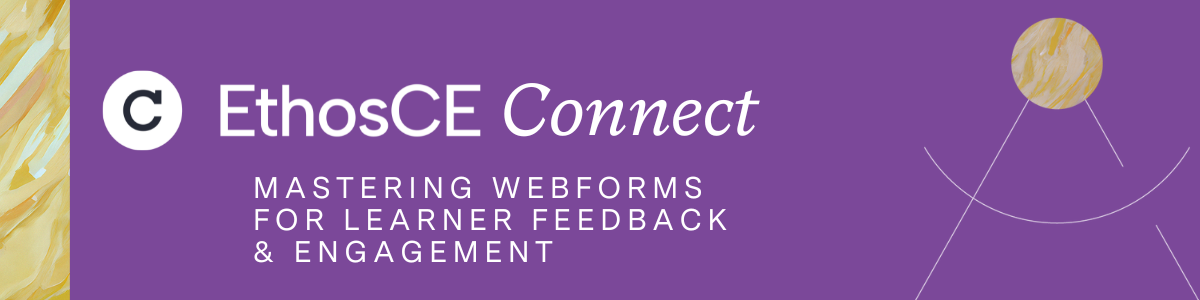 EthosCE Connect - Mastering Webforms for Learner Feedback & Engagement