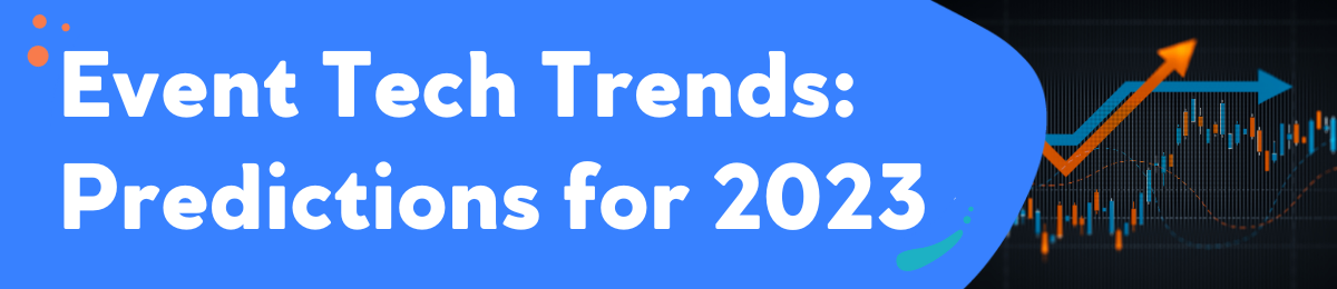 Event Tech Trends: Predictions for 2023