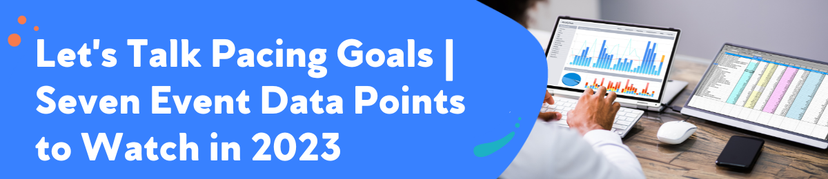 Let's Talk Pacing Goals | 7 Event Data Points to Watch in 2023