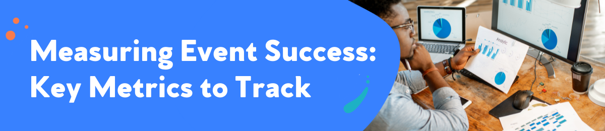Measuring Event Success: Key Metrics to Track
