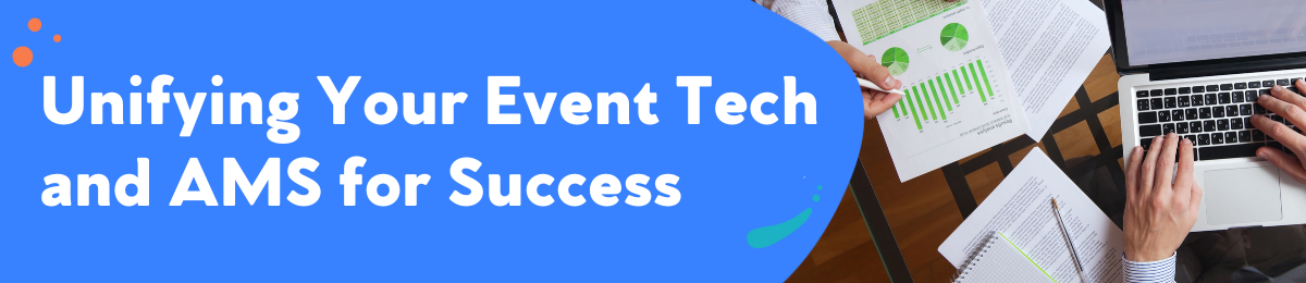 Unifying Your Event Tech and AMS for Success