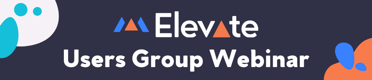 Users Group Webinar - March 2023 - Elevate